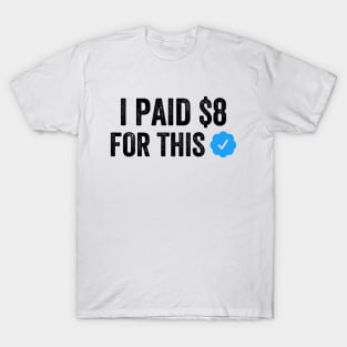 I PAID $8 FOR THIS Funny Sarcastic Blue Badge Parody Gift T-Shirt